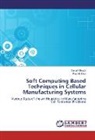 Pranab Dan, Tama Ghosh, Tamal Ghosh - Soft Computing Based Techniques in Cellular Manufacturing Systems