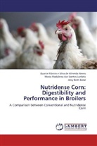 Amy Beth Batal, Madalena, Maria Madalena dos Santos Lordelo, Duart Ribeiro e Silva de Almeida Neves, Duarte Ribeiro e Silva de Almeida Neves - Nutridense Corn: Digestibility and Performance in Broilers