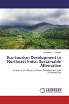 Margaret T C Gangte, Margaret T. C. Gangte, Margaret T.C. Gangte - Eco-tourism Development in Northeast India: Sustainable Alternative