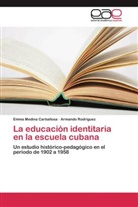 Emma Medina Carballosa, Armando Rodríguez - La educación identitaria en la escuela cubana