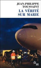 Jean-Philippe Toussaint, Toussaint J-P - La vérité sur Marie. L'auteur, le narrateur et le pur-sang