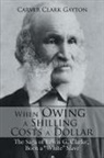 Carver Clark Gayton - When Owing a Schilling Costs a Dollar