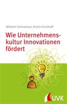 Kristin Kirchhoff, Wilhelm Schmeisser - Wie Unternehmenskultur Innovationen fördert