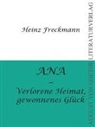 Heinz Freckmann - ANA - Verlorene Heimat, gewonnenes Glück