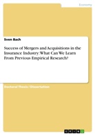 Sven Bach - Success of Mergers and Acquisitions in the Insurance Industry: What Can We Learn From Previous Empirical Research?