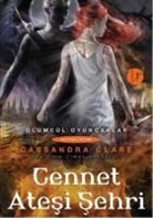 Cassandra Clare - Ölümcül Oyuncaklar - Cennet Atesi Sehri