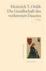 Heinrich T Ottlik, Heinrich T. Ottlik - Die Gesellschaft des verlorenen Daseins