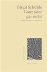 Birgit Schühle - Ganz oder gar nicht