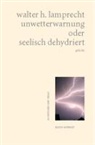 Walter H Lamprecht, Walter H. Lamprecht - unwetterwarnung oder seelisch dehydriert
