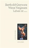 Berthold Grzywatz - Wenn Vergessen Leben ist