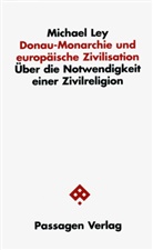 Michael Ley - Donau-Monarchie und europäische Zivilisation
