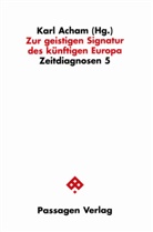 Karl Acham - Zur geistigen Signatur des künftigen Europa
