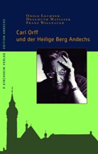 Odilo Lechner, Hellmuth Matiasek, Franz Willnauer - Carl Orff und der Heilige Berg Andechs