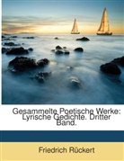 Friedrich Rückert - Gesammelte Poetische Werke: Lyrische Gedichte...
