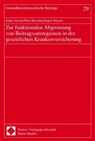 Klaus Jacobs, Peter Reschke, Jürgen Wasem - Zur funktionalen Abgrenzung von Beitragssatzregionen in der gesetzlichen Krankenversicherung