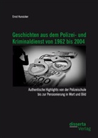 Ernst Hunsicker - Geschichten aus dem Polizei- und Kriminaldienst von 1962 bis 2004: Authentische Highlights von der Polizeischule bis zur Pensionierung in Wort und Bild