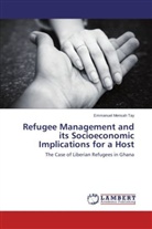 Emmanuel Mensah Tay - Refugee Management and its Socioeconomic Implications for a Host