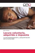 Jesús Soriano - Locura voluntaria, adquirida o impuesta