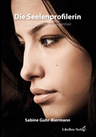 Sabine Guhr-Biermann, Stephan Bremer - Die Seelenprofilerin - Die Macht der Vergangenheit