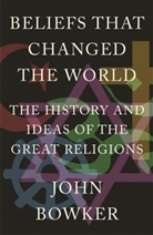 John Bowker, Bowker John - Beliefs That Changed the World