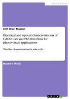 Cliff Orori Mosiori - Electrical and optical characterization of CdxZn1-xS and PbS thin films for photovoltaic applications