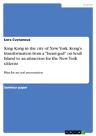 Lora Cvetanova - King Kong in the city of New York. Kong's transformation from a ''beast-god'' on Scull Island to an attraction for the New York citizens