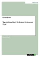 Carolin Zauner - Was ist Coaching? Definition, Anlass und Ziele