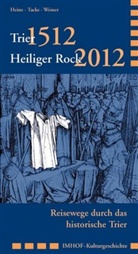 Stefa Heinz, Stefan Heinz, Andrea Tacke, Andreas Tacke, Andreas Weiner - Trier 1512 - Heiliger Rock 2012