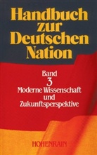 Handbuch zur Deutschen Nation, in 4 Bdn. - 3: Moderne Wissenschaft und Zukunftsperspektive