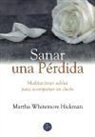 Martha Whitmore Hickman - Sanar una pérdida : meditaciones sabias para acompañar un duelo