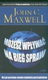 John C. Maxwell - Mozesz wplywac na bieg spraw