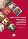 Juan Carlos Domínguez Vellarino - Inspección ante mortem y post mortem en animales de producción : patologías y lesiones