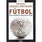 Manuel Vázquez Montalbán - Fútbol : una religión en busca de un dios