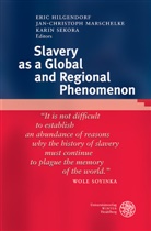 Eric Hilgendorf, Jan-Christop Marschelke, Jan-Christoph Marschelke, Karin Sekora - Slavery as a Global and Regional Phenomenon