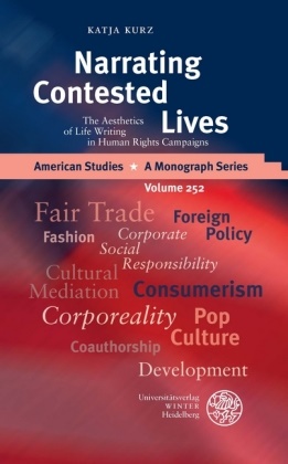 Katja Kurz - Narrating Contested Lives - The Aesthetics of Life Writing in Human Rights Campaigns