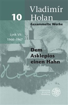 Vladimí Holan, Vladimir Holan, Vladimír Holan, Franz Wurm - Gesammelte Werke - Bd. 10: Lyrik 1966-1967. Tl.7