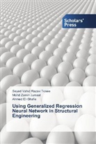 EI-Sh, Ahmed Ei-Shafie, Mohd Zami Jumaat, Mohd Zamin Jumaat, Seyed Vahi Razavi Tosee, Seyed Vahid Razavi Tosee... - Using Generalized Regression Neural Network in Structural Engineering