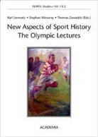 Karl Lennartz, Stephan Wassong, Thomas Zawadzki - New Aspects in Sport History The Olympic Lectures