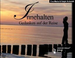 Eva-Mari Schmidt, Eva-Maria Schmidt, Eva-Maria & Ralph Schmidt, Ralph Schmidt - Innehalten - Gedanken auf der Reise