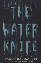 Paolo Bacigalupi - The Water Knife