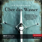 H. M. van den Brink, Hans Maarten van den Brink, Sebastian Dunkelberg - Über das Wasser, MP3-CD (Audio book)