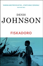 Denis Johnson - Fiskadoro, English Edition