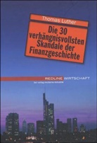 Thomas Luther - Die 30 verhängnisvollsten Skandale der Finanzgeschichte