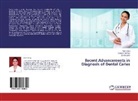 Gauta Biswas, Gautam Biswas, Aart Garg, Aarti Garg, Sonali Saha - Recent Advancements in Diagnosis of Dental Caries