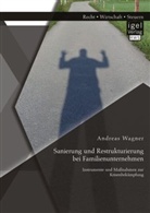Andreas Wagner - Sanierung und Restrukturierung bei Familienunternehmen: Instrumente und Maßnahmen zur Krisenbekämpfung