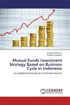 Wirata Ad Dharma, Wirata Adi Dharma, Subiakto Soekarno - Mutual Funds Investment Strategy Based on Business Cycle in Indonesia