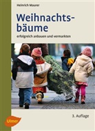 Heinrich Maurer - Weihnachtsbäume erfolgreich anbauen und vermarkten