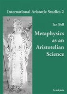 Ian Bell - Metaphysics as an Aristotelian Science