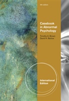 David Barlow, David (Boston University) Barlow, David H. Barlow, Timothy Brown, Timothy (Boston University) Brown, Timothy A. Brown... - Casebook in Abnormal Psychology, International Edition