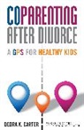 Debra K Carter, Debra K. Carter - Coparenting After Divorce